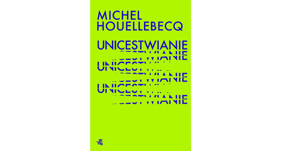 Michel Houellebecq: „Unicestwianie”; przeł. Beata Geppert; W.A.B., 2022