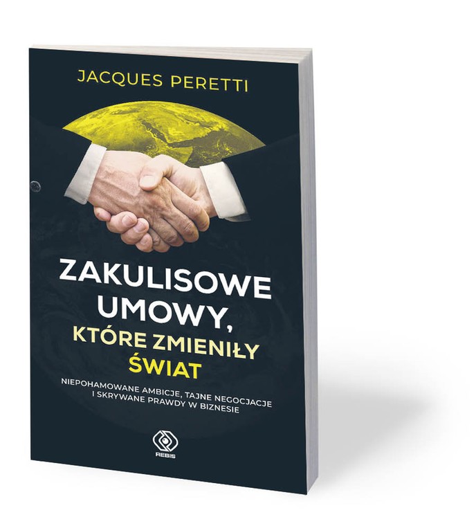 Jacques Peretti, „Zakulisowe umowy, które zmieniły świat”, tłum. Bożena Jóźwiak, Rebis, Poznań 2019