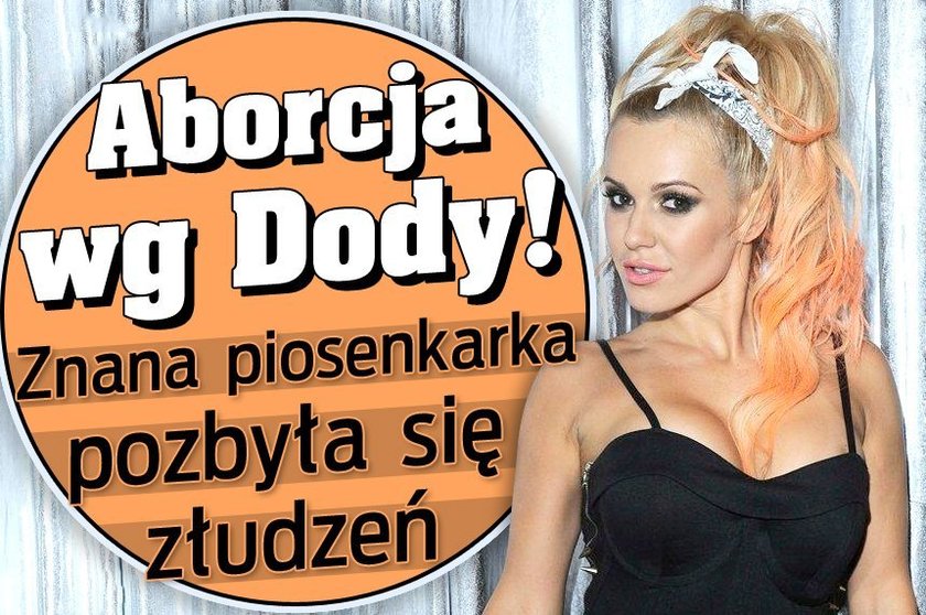 Aborcja wg Dody! Znana piosenkarka pozbyła się złudzeń