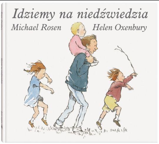 Idziemy na niedźwiedzia; Michel Rosen; Wyd. Dwie Siostry wiek 2-4 lata