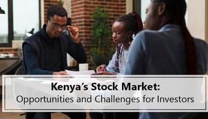 Kenya's Stock Market: Opportunities and challenges for investors