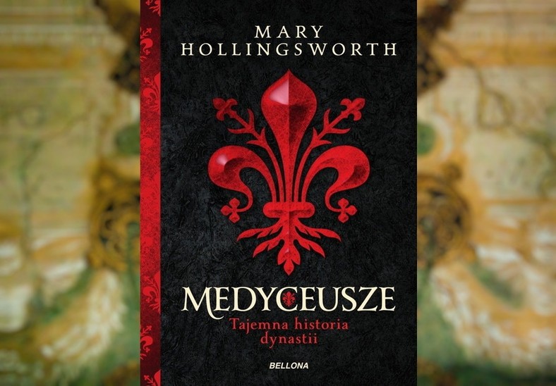 Fascynująca historia jednej z najważniejszych dynastii w dziejach Europy w książce Mary Hollingsworth pt. „Medyceusze. Tajemna historia dynastii” (Bellona 2021).