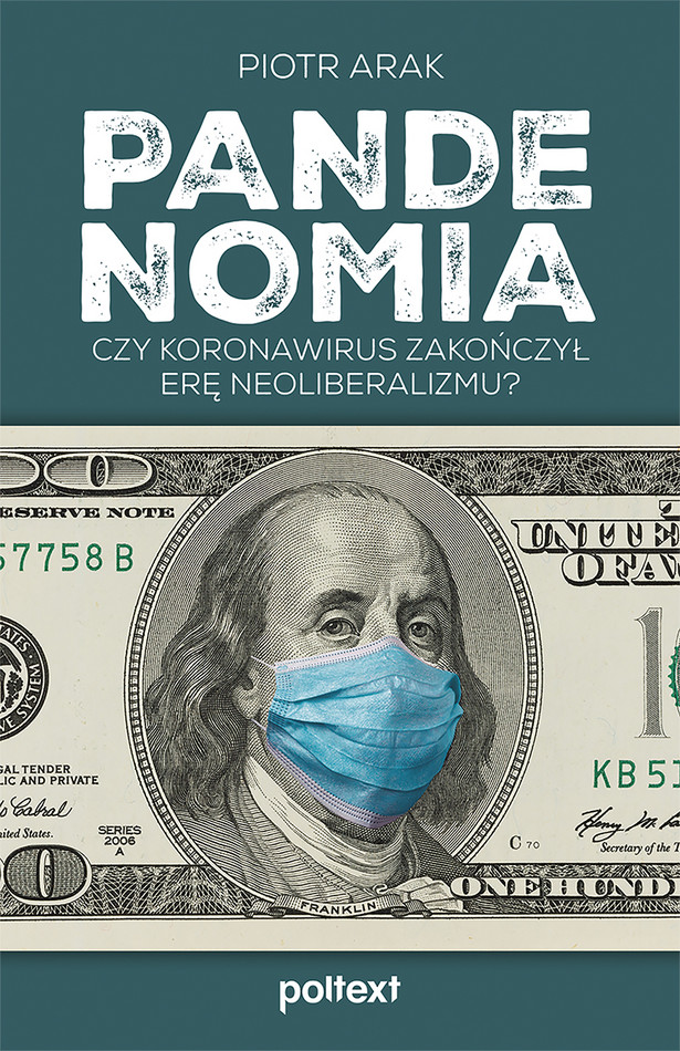 Piotr Arak, „Pandenomia. Czy koronawirus zakończył erę neoliberalizmu?”