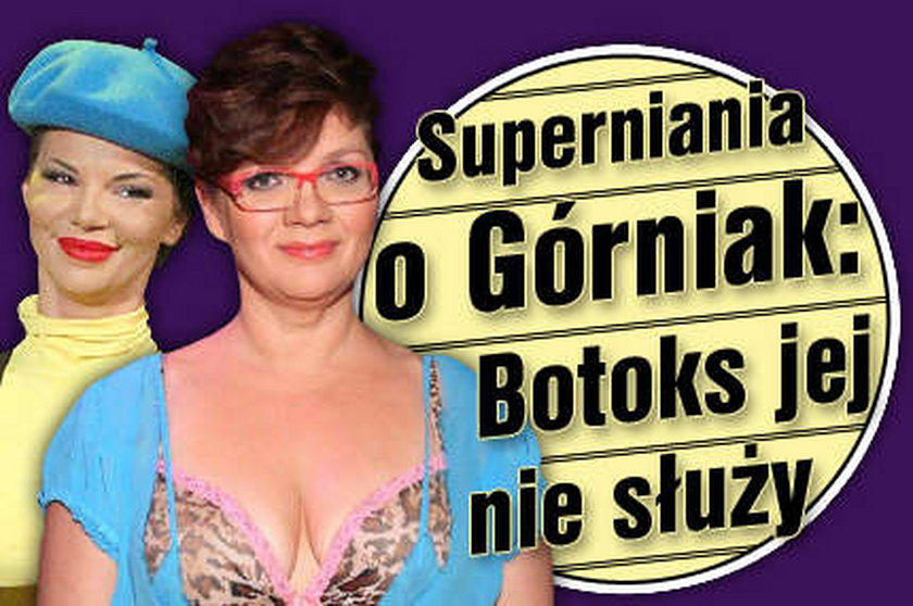 Superniania o Górniak: Botoks jej nie służy