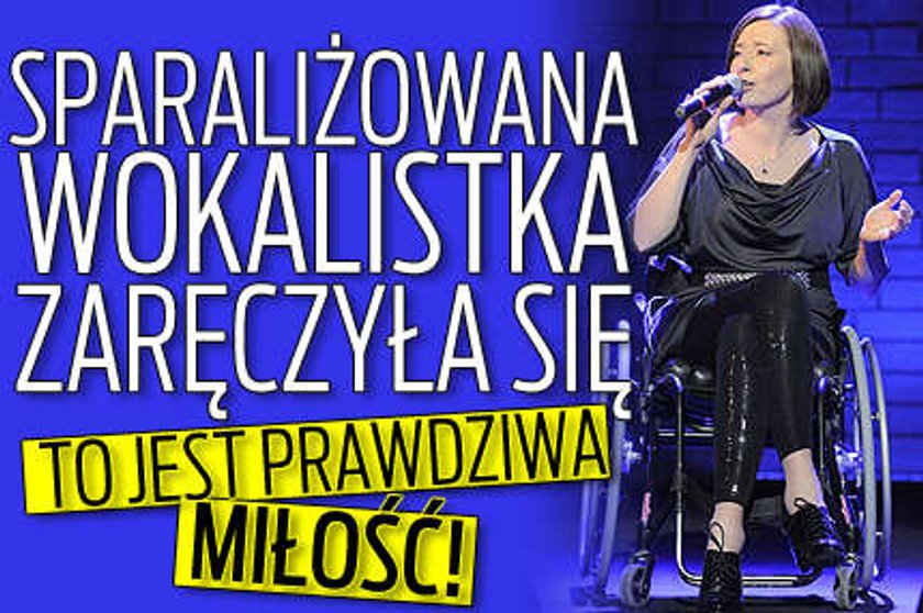 Sparaliżowana wokalistka zaręczyła się. To jest prawdziwa miłość!