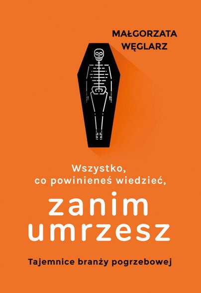 „Wszystko, co powinieneś wiedzieć, zanim umrzesz. Tajemnice branży pogrzebowej”