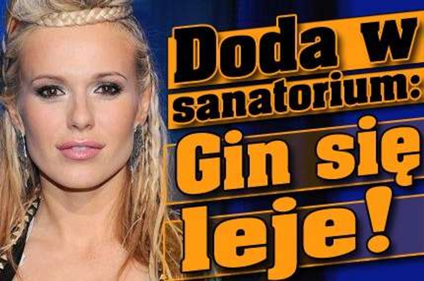 Doda w sanatorium: Gin się leje!