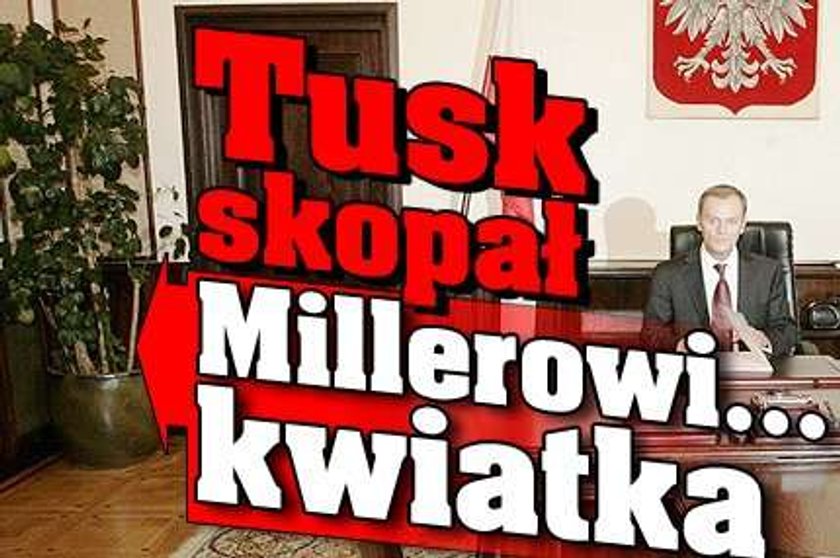 Tusk skopał Millerowi... kwiatka