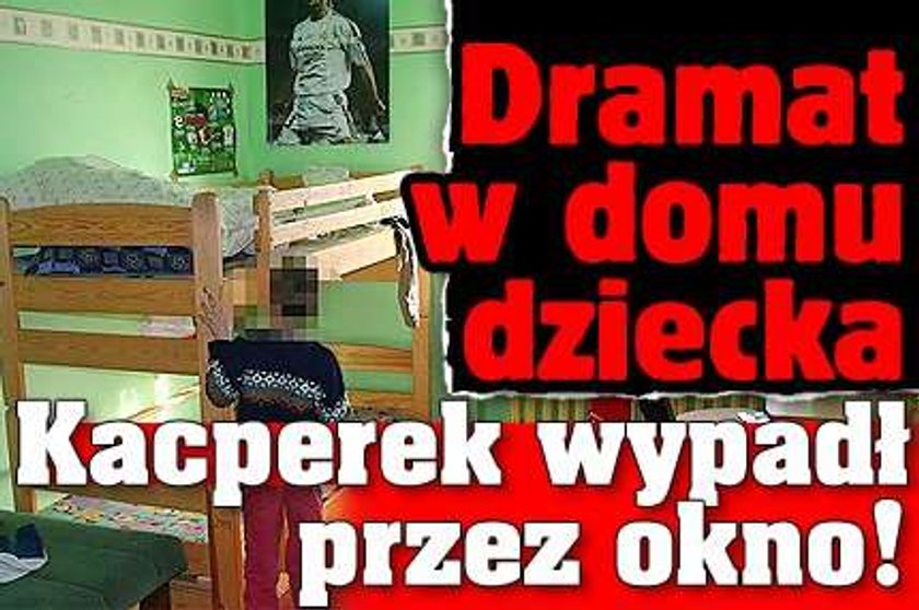 Dramat w domu dziecka. Kacperek wypadł przez okno!