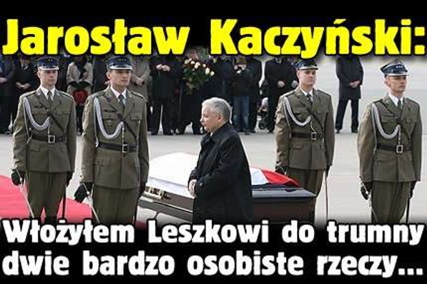 Jarosław Kaczyński: Włożyłem Leszkowi do trumny dwie bardzo osobiste rzeczy...