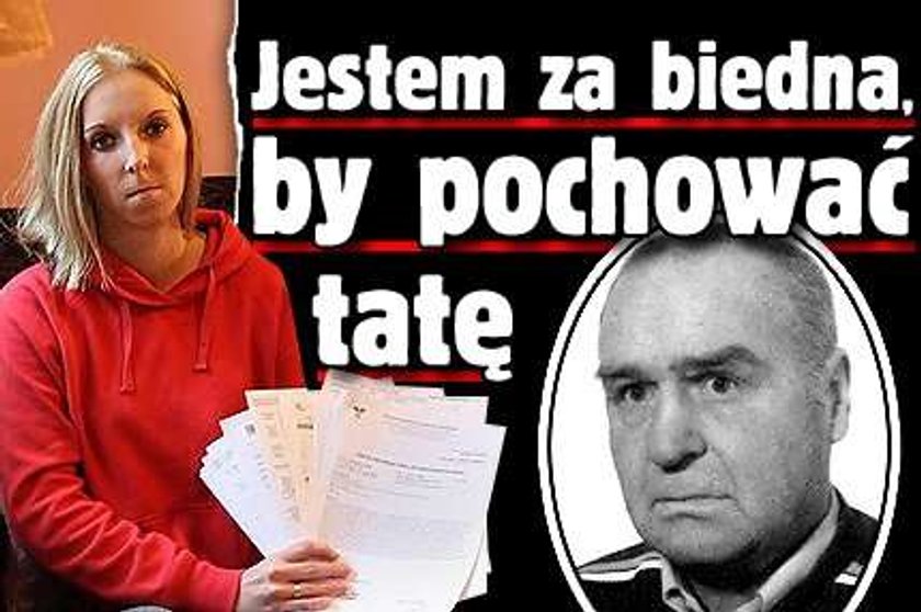 Jestem za biedna, by pochować tatę