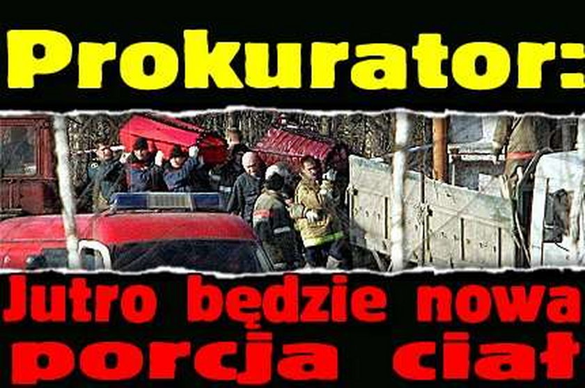 Prokurator: Jutro będzie nowa porcja ciał