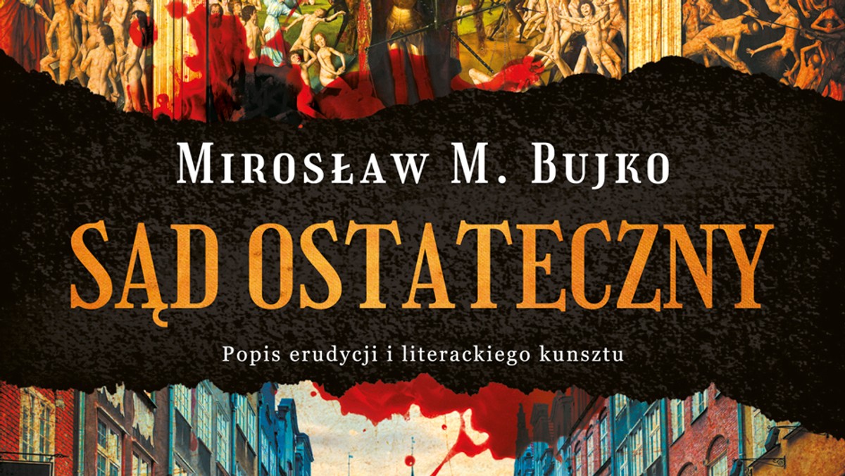 <strong>21 kwietnia do księgarni trafi powieść Mirosława M. Bujki "Sąd Ostateczny" Wydawnictwa Sonia Draga. To zdumiewająca historia obrazu niderlandzkiego mistrza, które w niespodziewany sposób znalazło się w Gdańsku i zostało tam już na zawsze. Prezentujemy fragment.</strong>