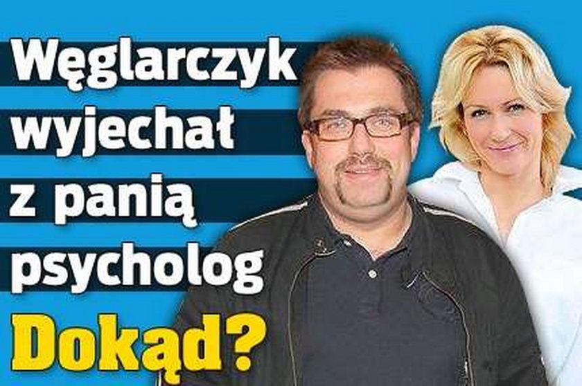 Węglarczyk wyjechał z panią psycholog. Dokąd?