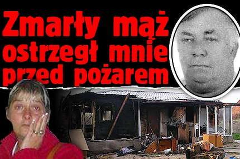 Zmarły mąż ostrzegł mnie przed pożarem!