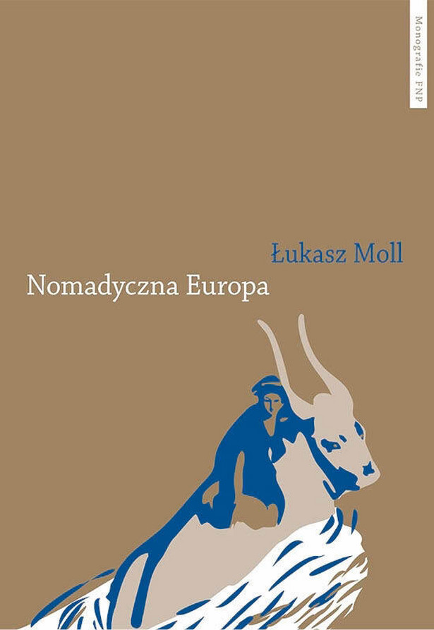 Łukasz Moll, „Nomadyczna Europa” Wydawnictwo Naukowe Uniwersytetu Mikołaja Kopernika, Toruń 2021