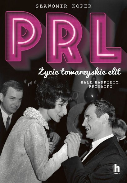 Sławomir Koper - "PRL. Życie towarzyskie elit. Bale, bankiety, prywatki" (okładka)