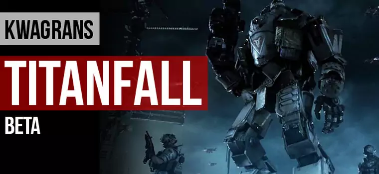 Kwagrans: gramy w Titanfall w wersji beta