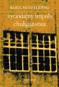 Życiodajny impuls chuligaństwa. Notatki z lat 1993-2002