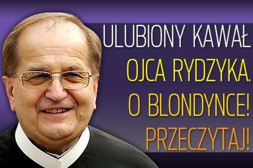 Ulubiony kawał ojca Rydzyka. O blondynce! Przeczytaj!