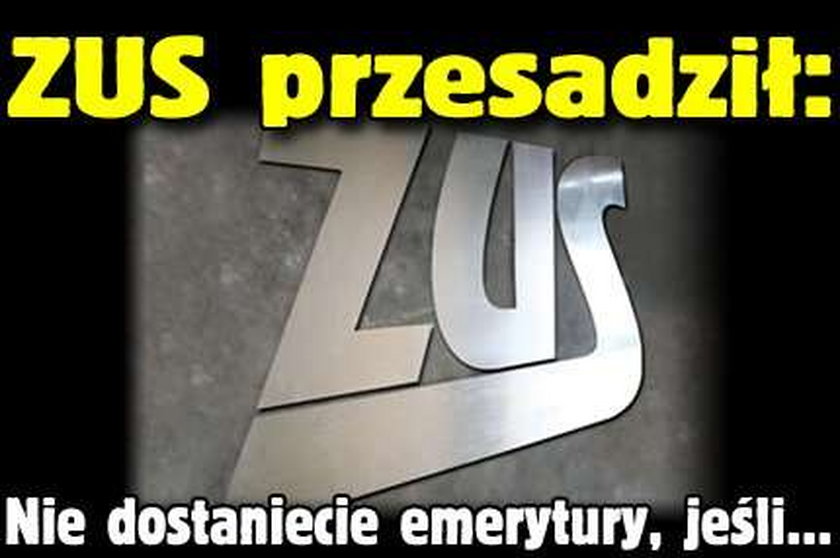 ZUS przesadził: Nie dostaniecie emerytury, jeśli...