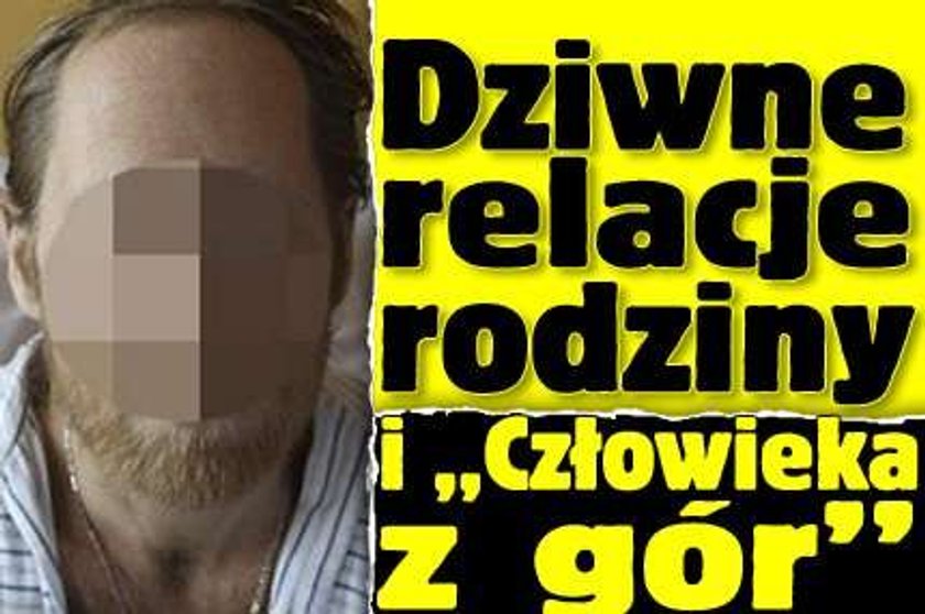 Dziwne relacje rodziny i "Człowieka z gór"