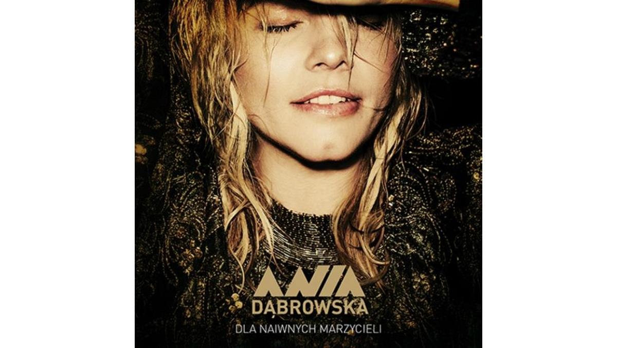 Dla naiwnych marzycieli  Ania Dąbrowska  Sony Music Polska