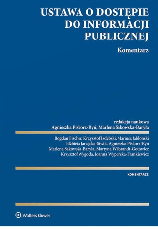 „Ustawa o dostępie do informacji publicznej. Komentarz”, red. nauk. Agnieszka Piskorz-Ryń, Marlena Sakowska-Baryła Wydawnictwo: Wolters Kluwer, stron: 497