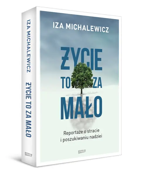 Okładka książki &quot;Życie to za mało. Reportaże o stracie i poszukiwaniu nadziei&quot;