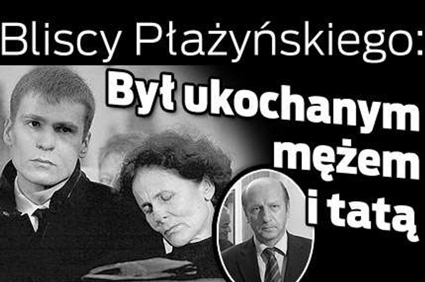 Bliscy Płażyńskiego: Był ukochanym mężem i tatą