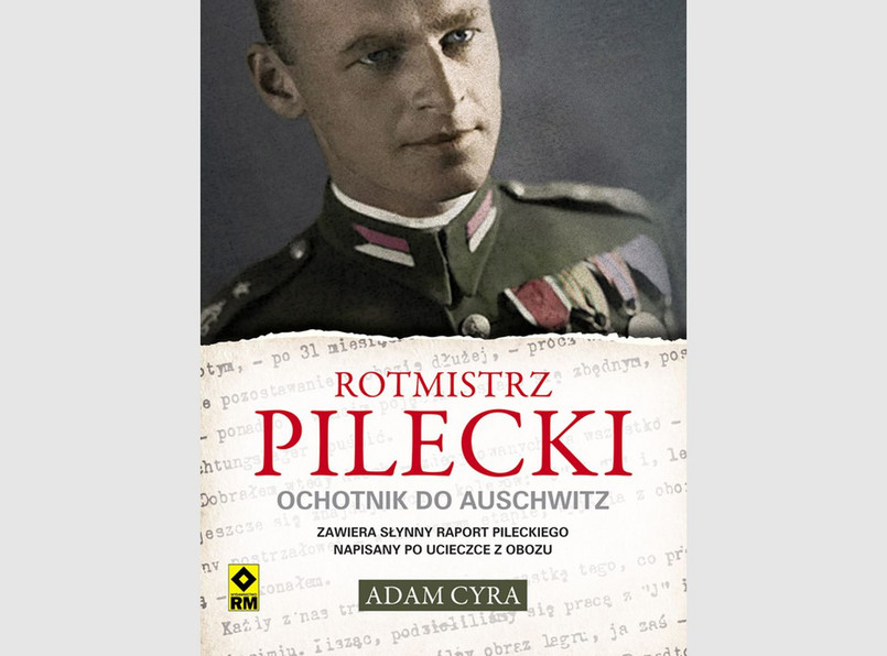 Adam Cyra, "Rotmistrz Pilecki. Ochotnik do Auschwitz", Wydawnictwo RM, 2014