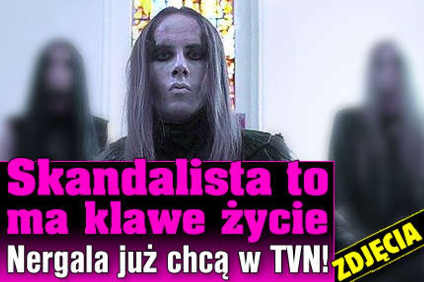 Skandalista to ma klawe życie. Nergala chcą już w TVN!