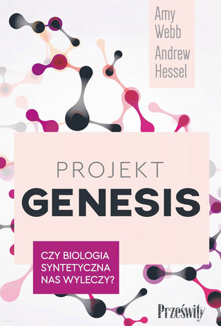 Amy Webb, Andrew Hessel, „Projekt Genesis. Czy biologia syntetyczna nas wyleczy?”, przeł. Aleksandra Samson -Banasik, Wydawnictwo Poltext, Warszawa 2023