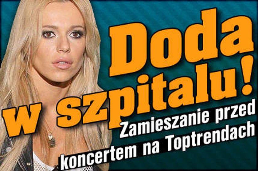 Doda w szpitalu! Zamieszanie przed koncertem na Toptrendach