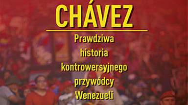 Recenzja: "Chavez. Prawdziwa historia kontrowersyjnego przywódcy Wenezueli" Rory Caroll