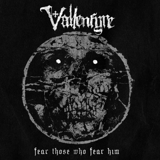 VALLENFYRE – "Fear Those Who Fear Him"