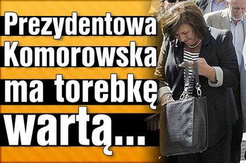 Prezydentowa Komorowska ma torebkę za...