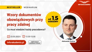 Webinarium „Wzory dokumentów obowiązkowych przy pracy zdalnej. Co musi wiedzieć każdy pracodawca?” + certyfikat gwarantowany