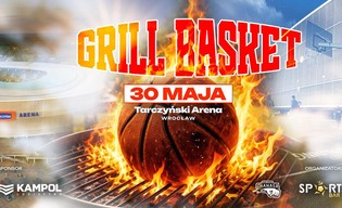 Grill Basket 2026 na Tarczyński Arenie. Koszykówka i party