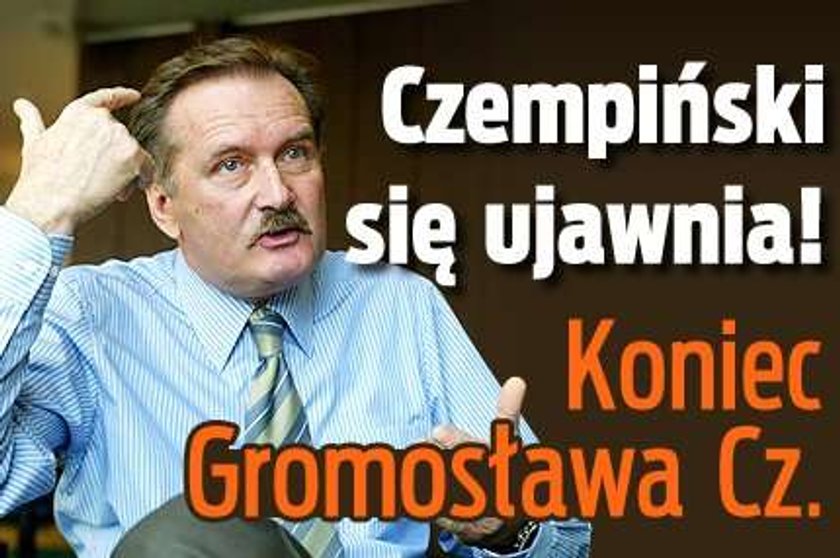 Czempiński się ujawnia! Koniec Gromosława Cz.