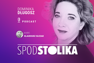 „Spod Stolika. Podcast Dominiki Długosz odc.1 