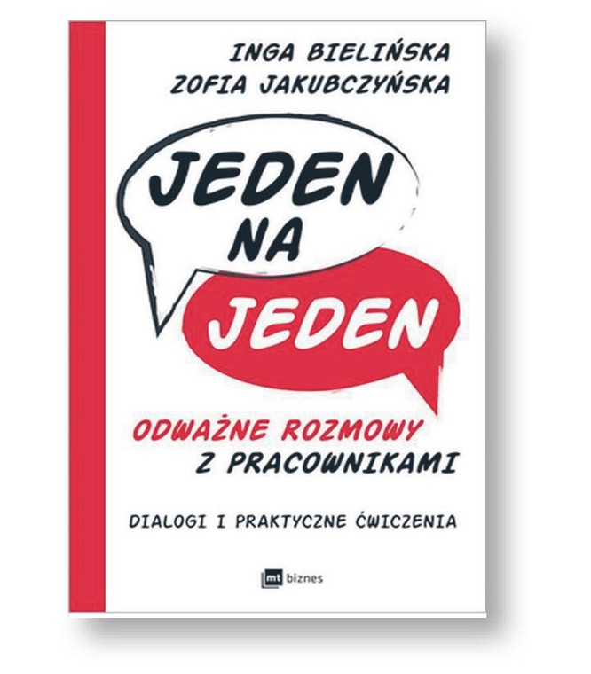 Inga Bielińska, Zofia Jakubczyńska

„Jeden na jeden. Odważne rozmowy z pracownikami. Dialogi i praktyczne ćwiczenia”

MT Biznes, Warszawa 2018