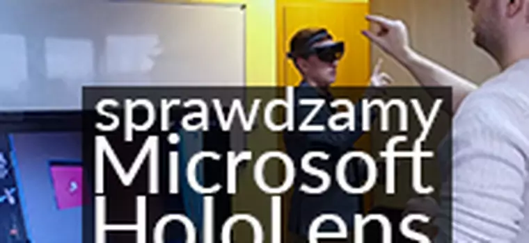 Testujemy Microsoft HoloLens - kolejny krok w kierunku doskonałego mixed reality?