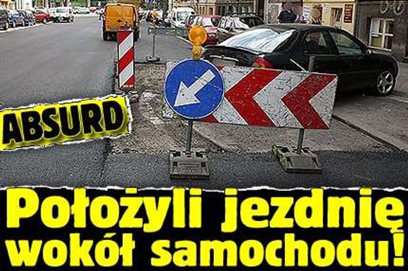 Absurd! Położyli jezdnię wokół samochodu!