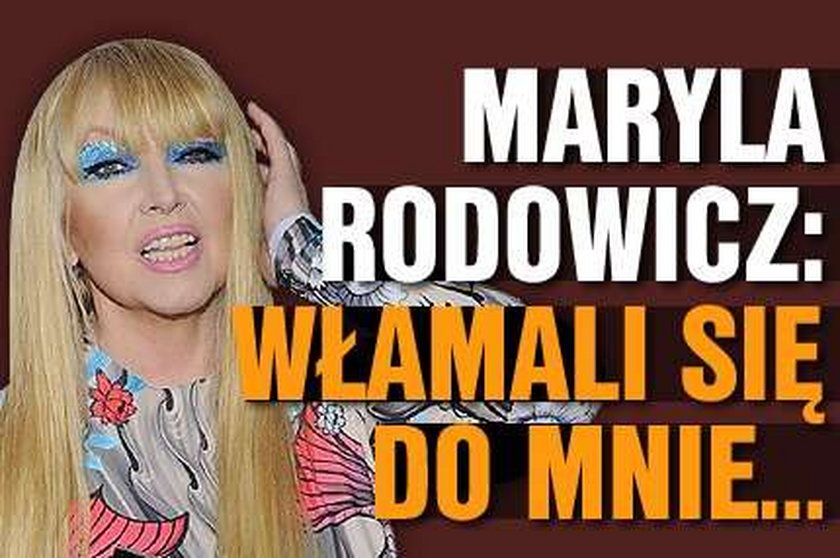 Maryla Rodowicz: Włamali się do mnie...