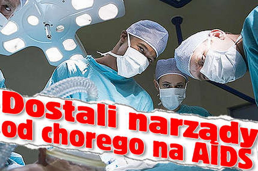 Dostali narządy od chorego na AIDS