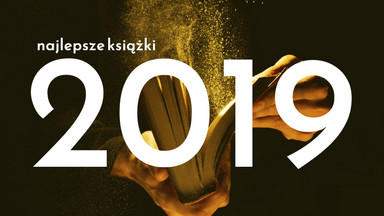 Najważniejsze polskie książki 2019 roku. 10 tytułów, które trzeba zapamiętać