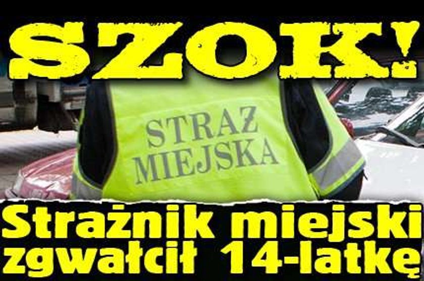 14-latka zgwałcona przez strażnika miejskiego!