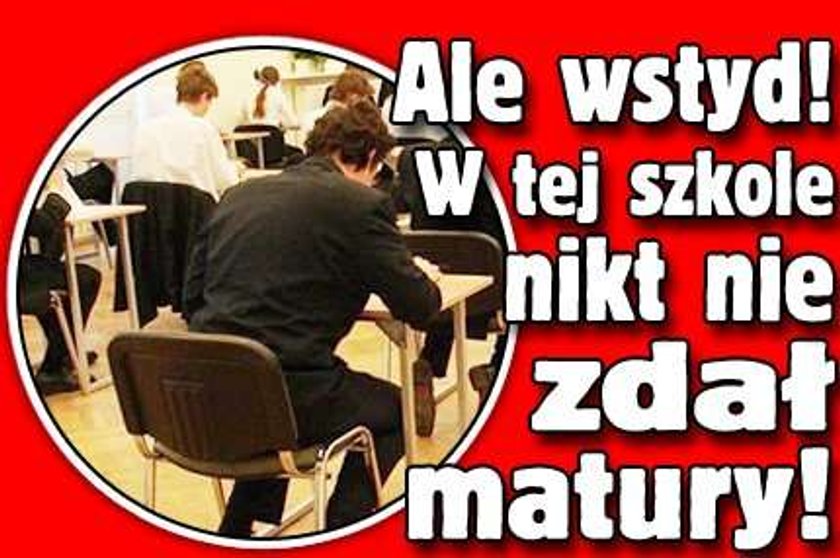 Ale wstyd! W tej szkole nikt nie zdał matury!