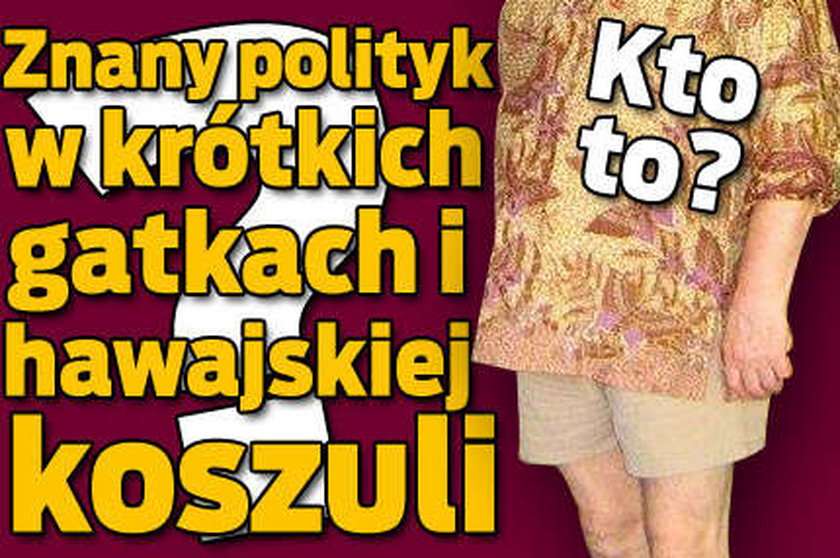 Polityk w krótkich gatkach i hawajskiej koszuli. Kto?